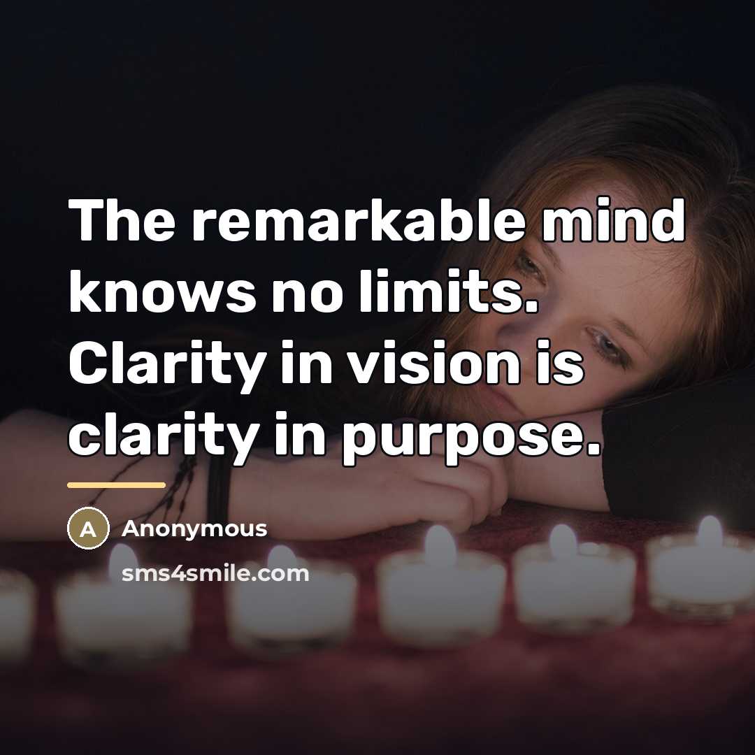 “The remarkable mind knows no limits. Clarity in vision is…” quote by Anonymous