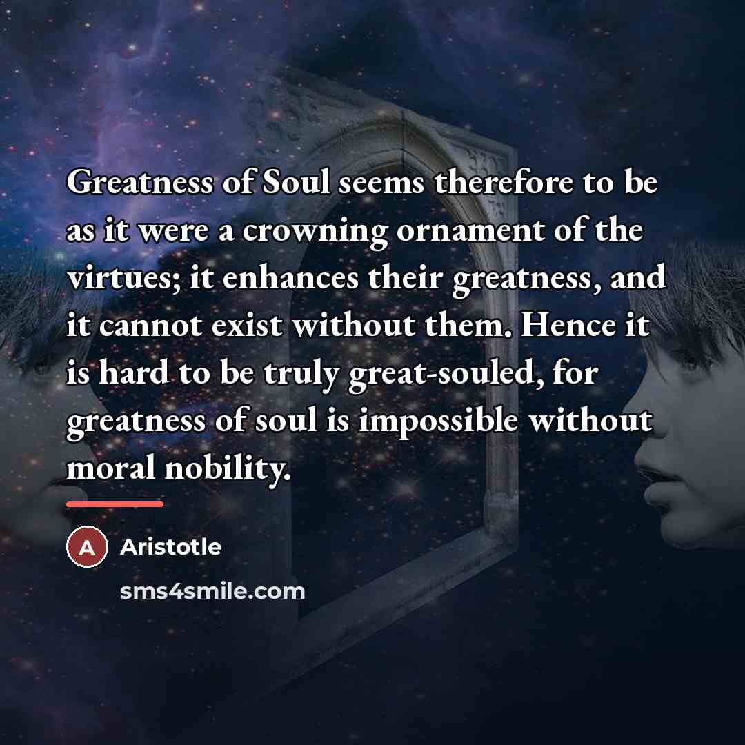 “Greatness of Soul seems therefore to be as it were…” quote by Aristotle