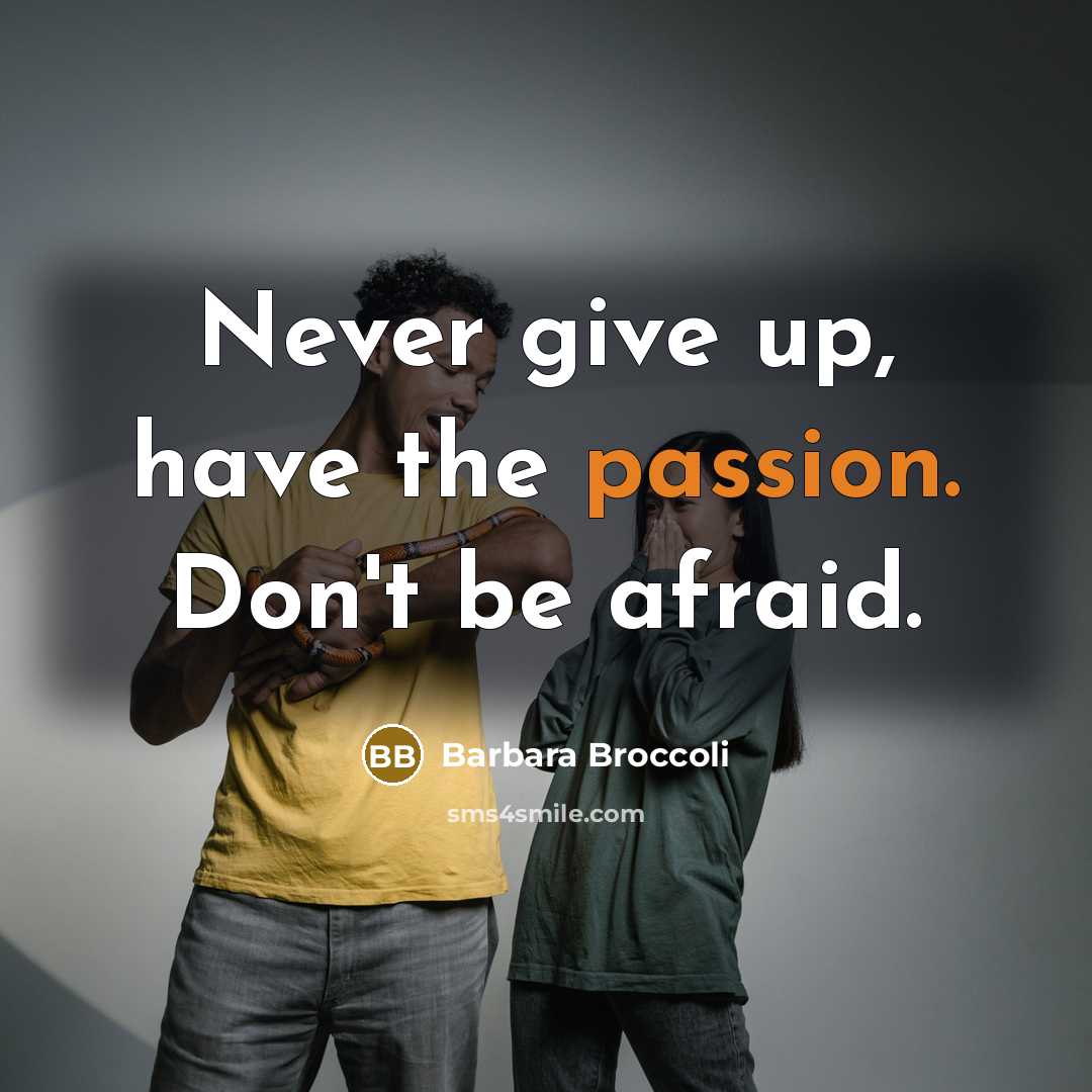 “Never give up, have the passion. Don't be afraid.…” quote by Barbara Broccoli