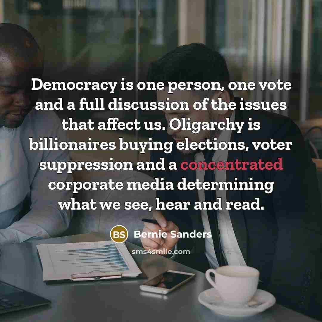 “Democracy is one person, one vote and a full discussion…” quote by Bernie Sanders