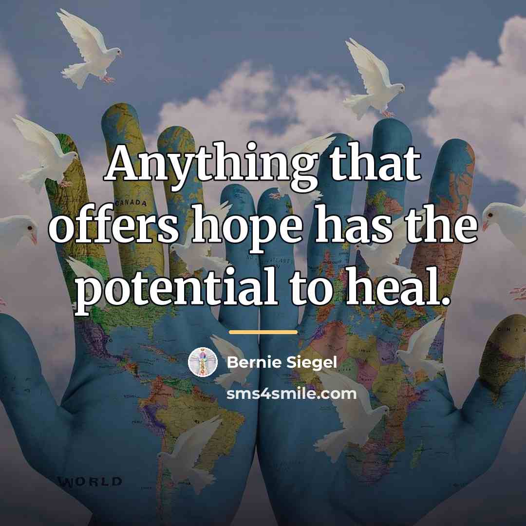 “Anything that offers hope has the potential to heal.…” quote by Bernie Siegel