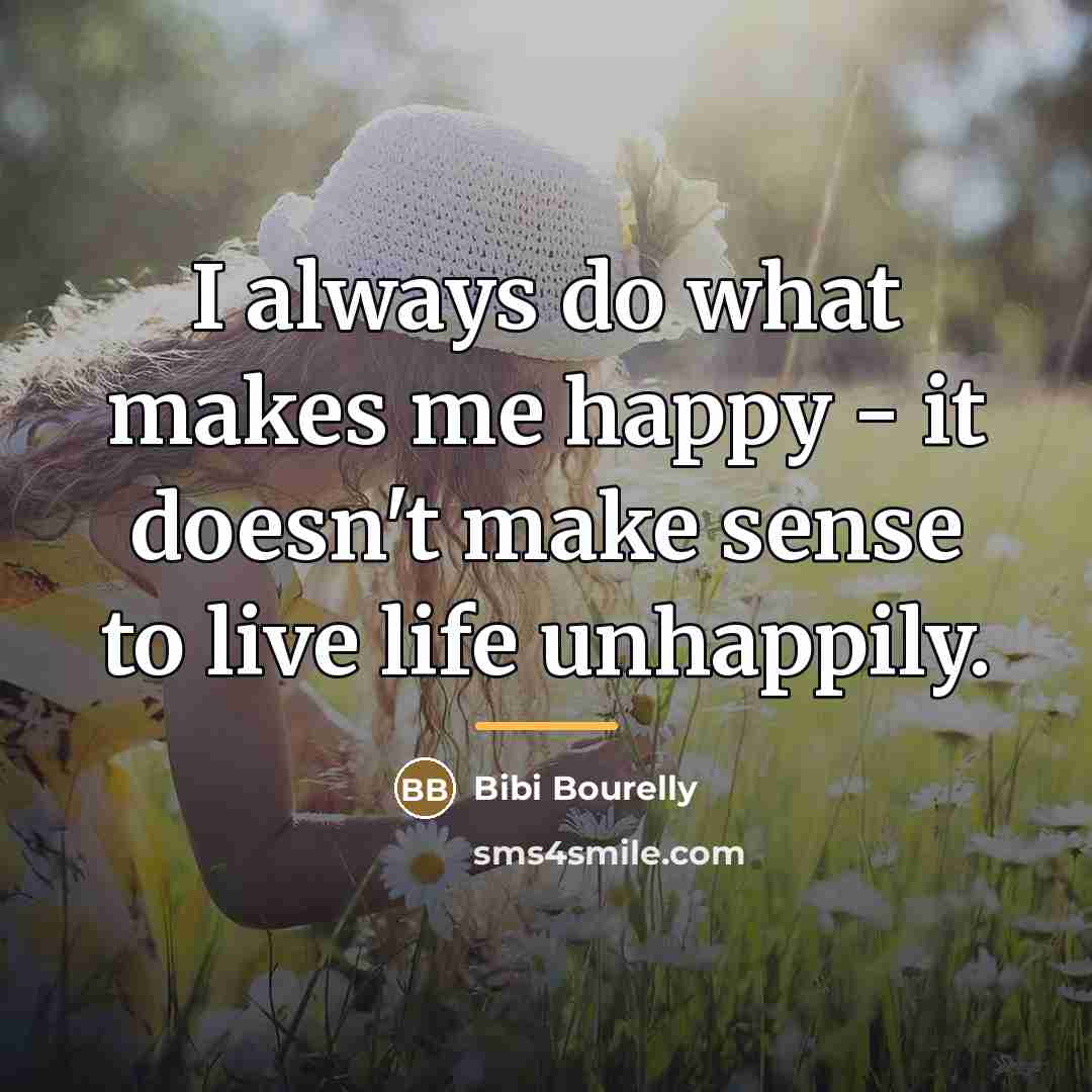 “I always do what makes me happy - it doesn't…” quote by Bibi Bourelly