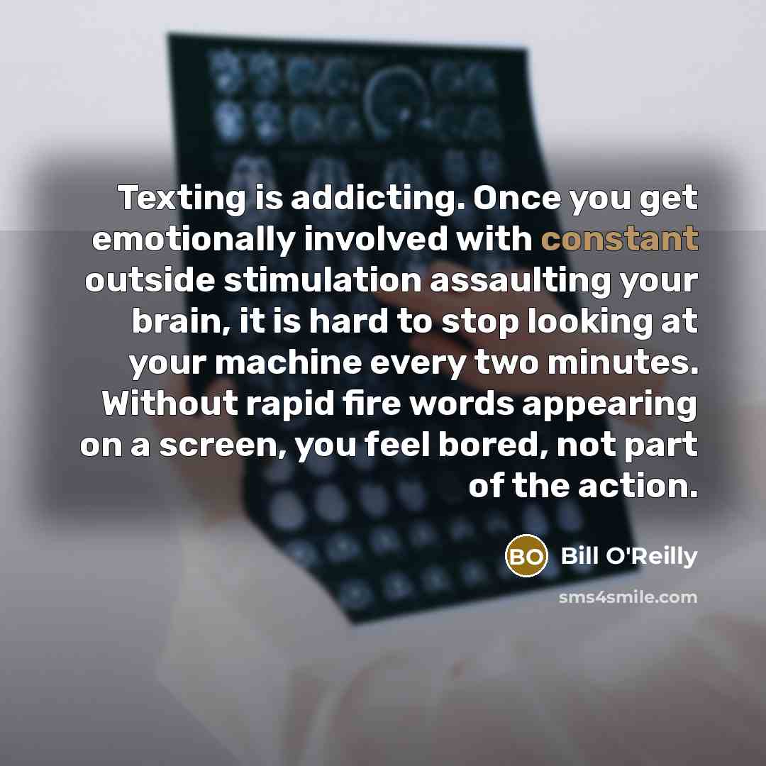 “Texting is addicting. Once you get emotionally involved with constant…” quote by Bill O'Reilly