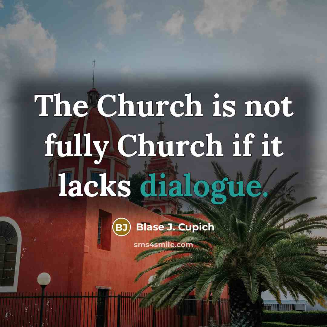 “The Church is not fully Church if it lacks dialogue.…” quote by Blase J. Cupich