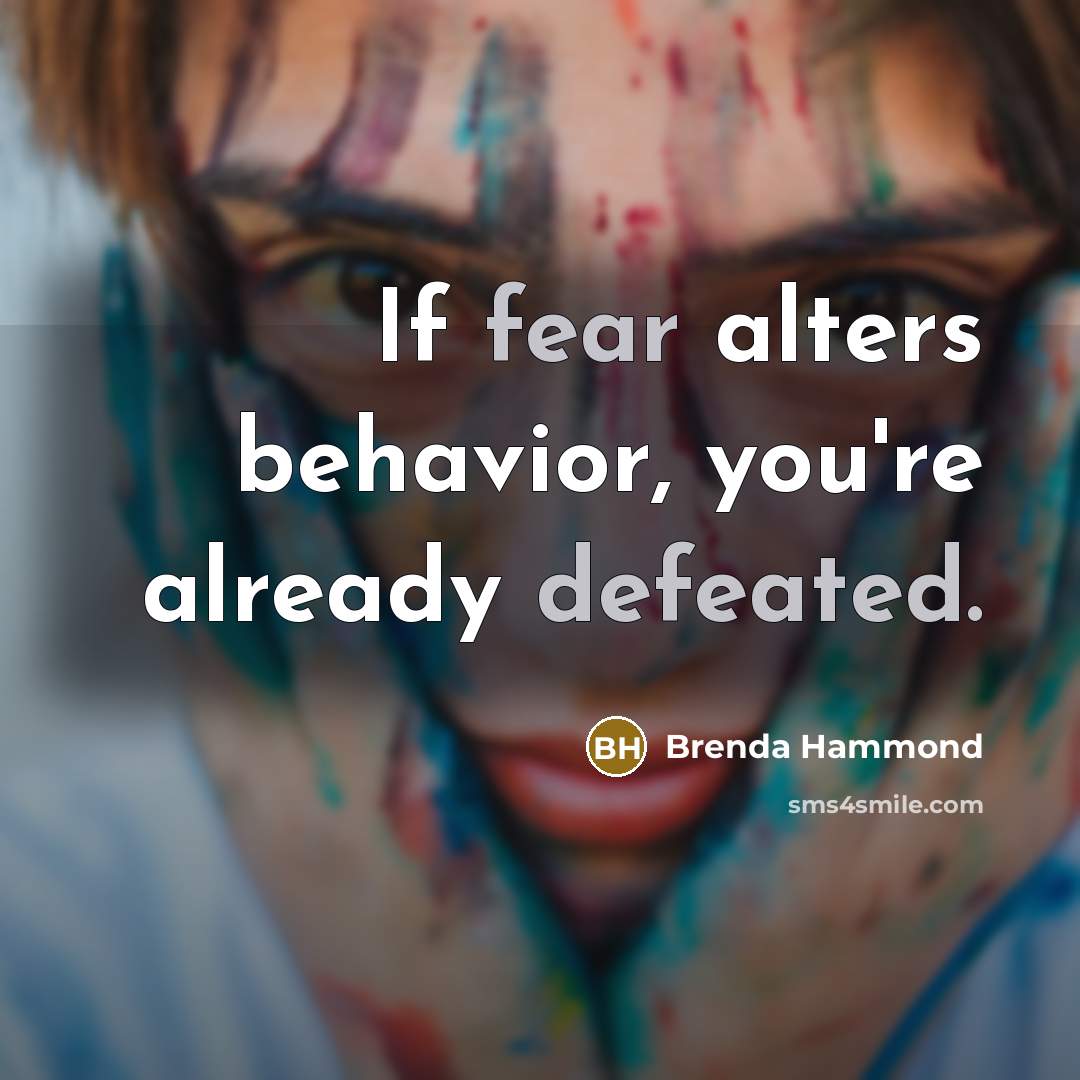 “If fear alters behavior, you're already defeated.” quote by Brenda Hammond