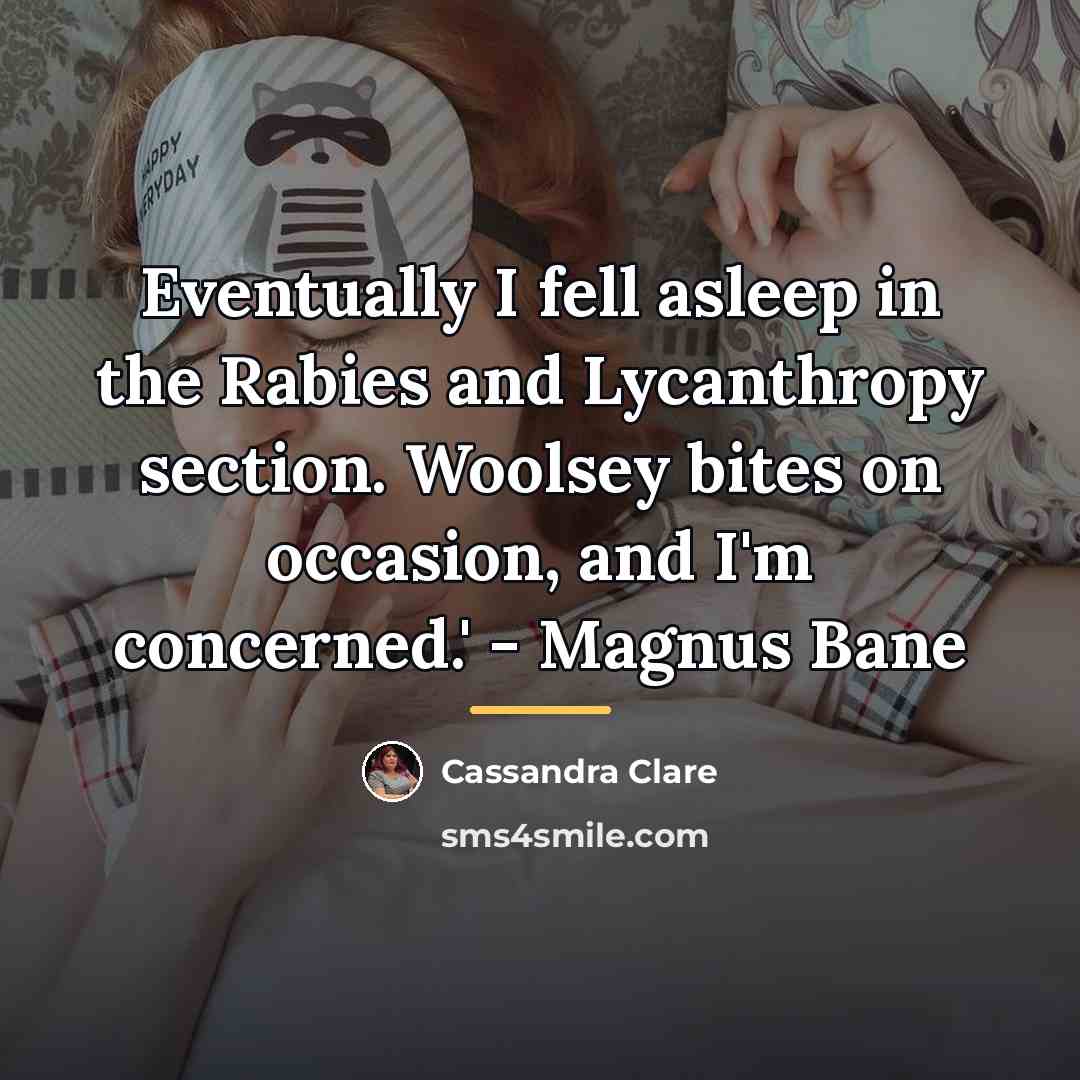 “Eventually I fell asleep in the Rabies and Lycanthropy section.…” quote by Cassandra Clare