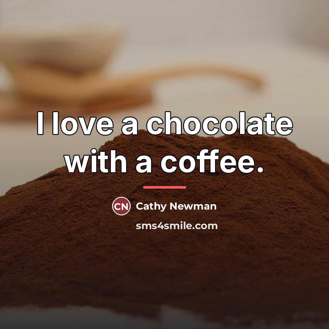 “I love a chocolate with a coffee.…” quote by Cathy Newman