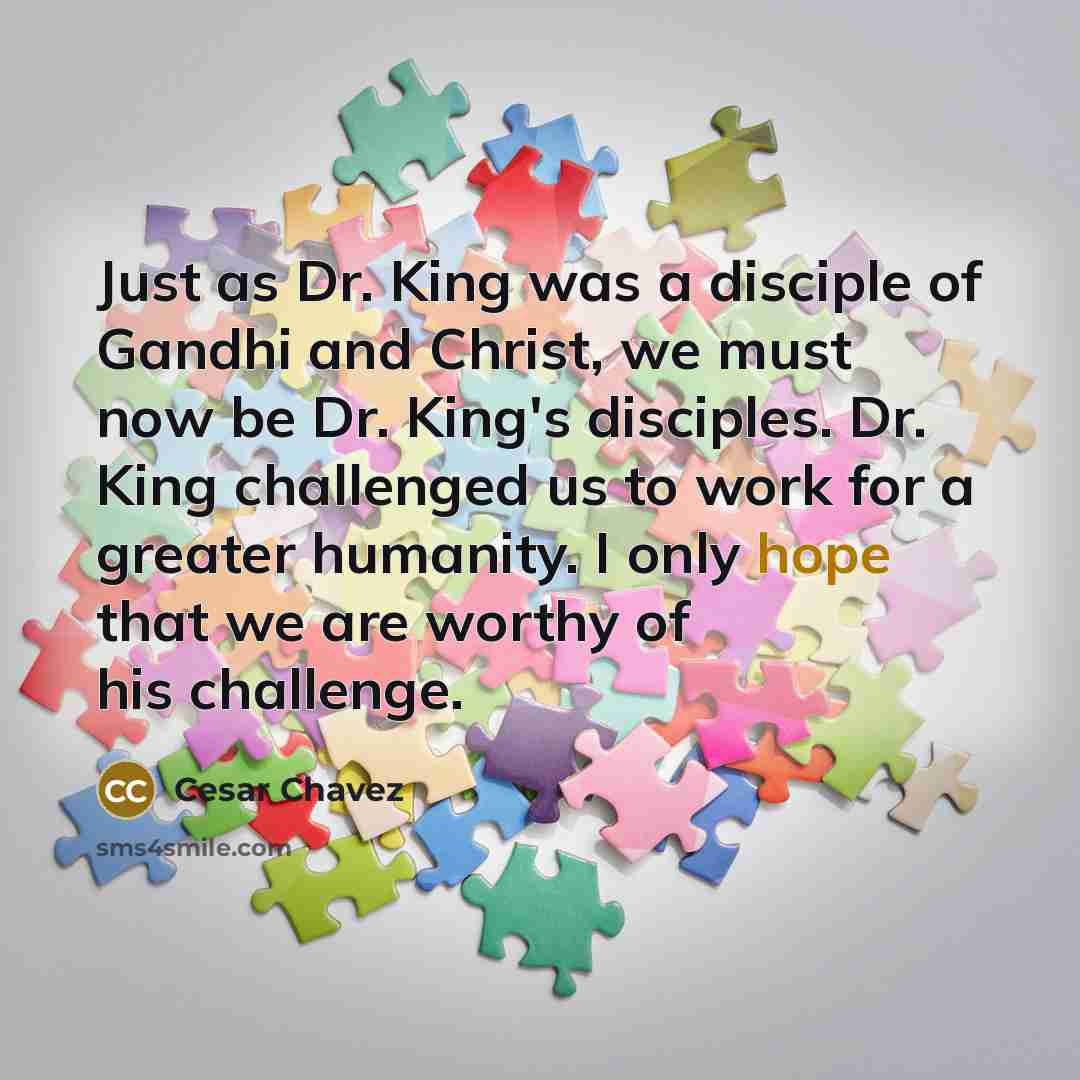 “Just as Dr. King was a disciple of Gandhi and…” quote by Cesar Chavez