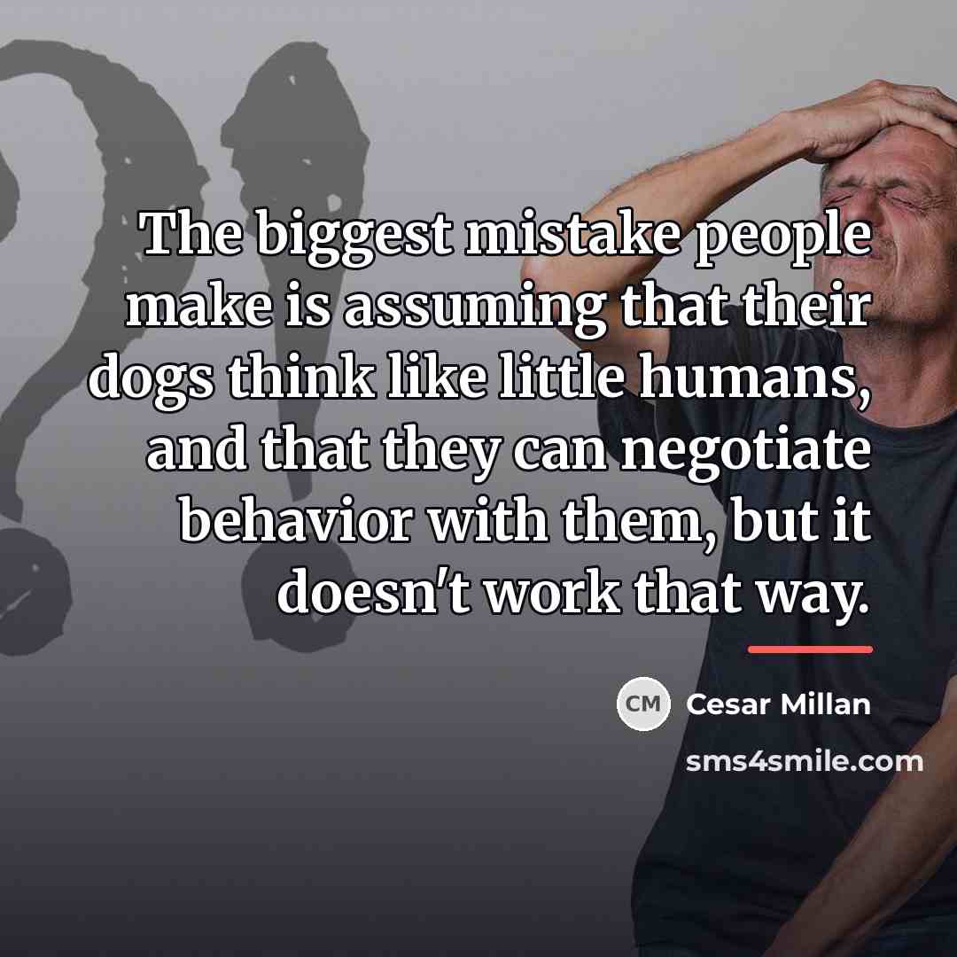 “The biggest mistake people make is assuming that their dogs…” quote by Cesar Millan