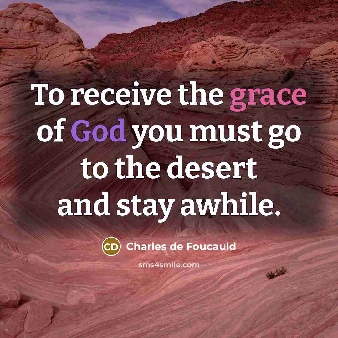 “To receive the grace of God you must go to…” quote by Charles de Foucauld