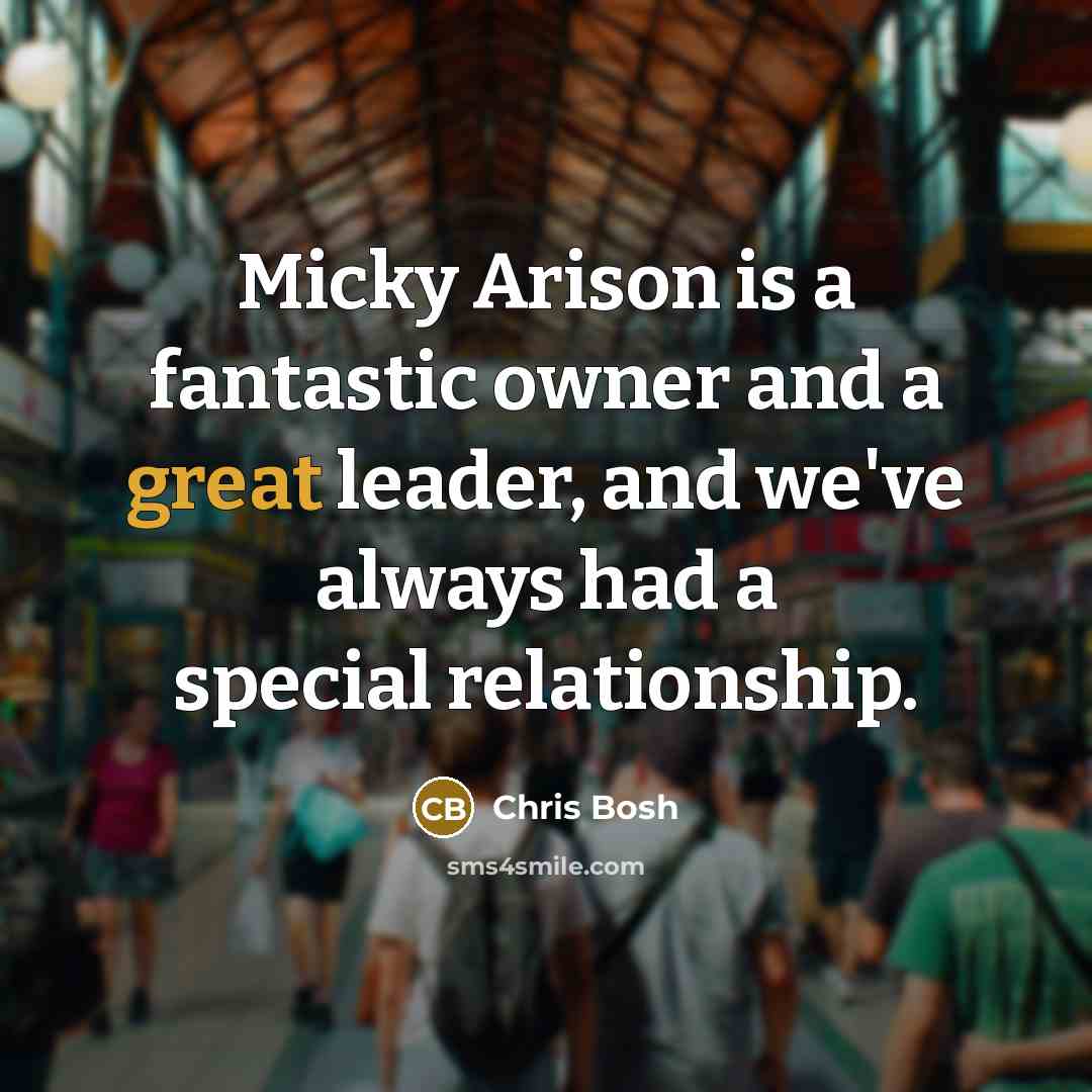 “Micky Arison is a fantastic owner and a great leader,…” quote by Chris Bosh
