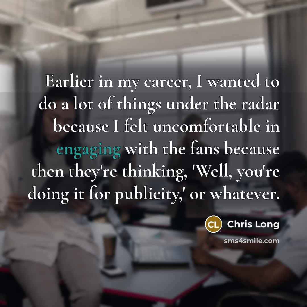 “Earlier in my career, I wanted to do a lot…” quote by Chris Long
