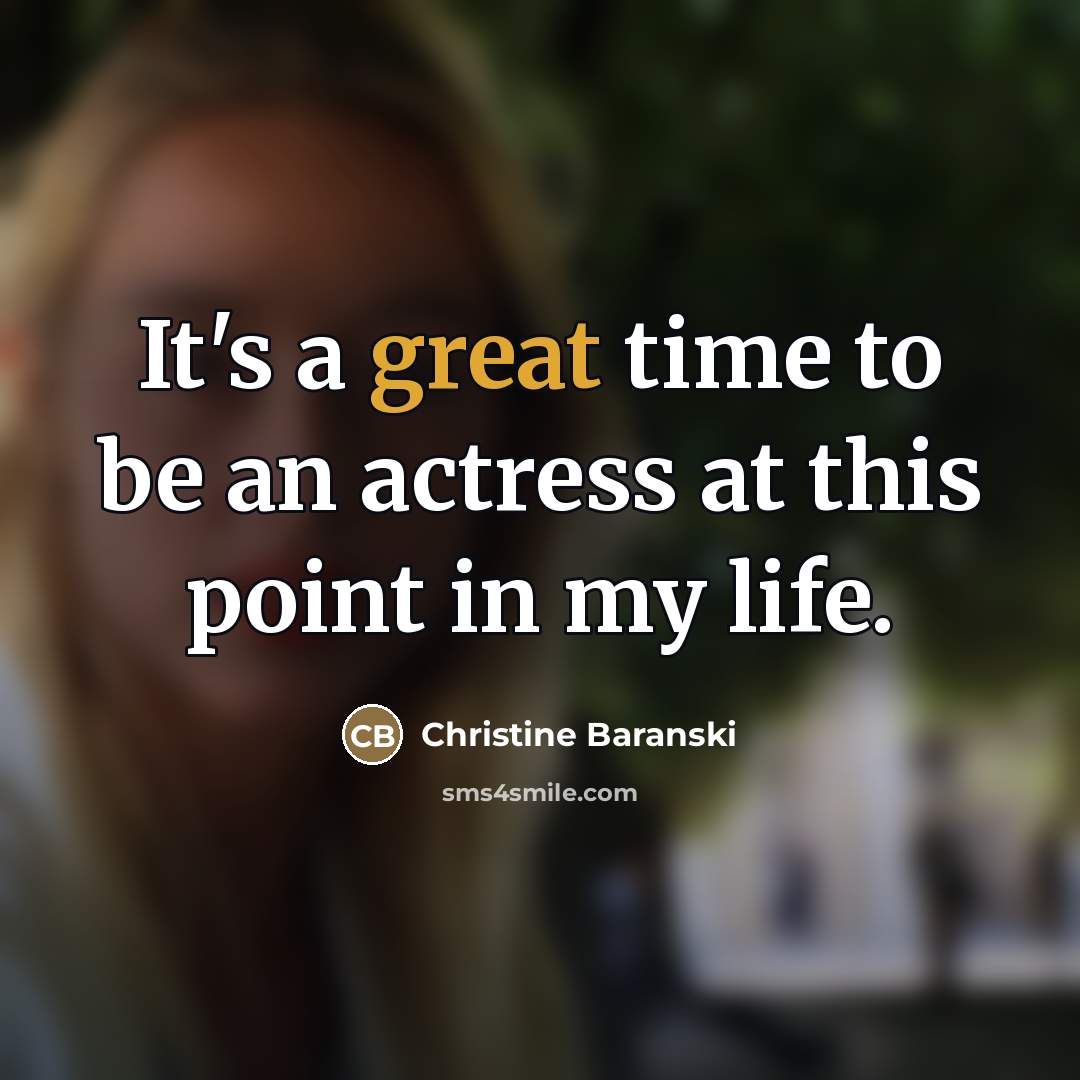 “It's a great time to be an actress at this…” quote by Christine Baranski