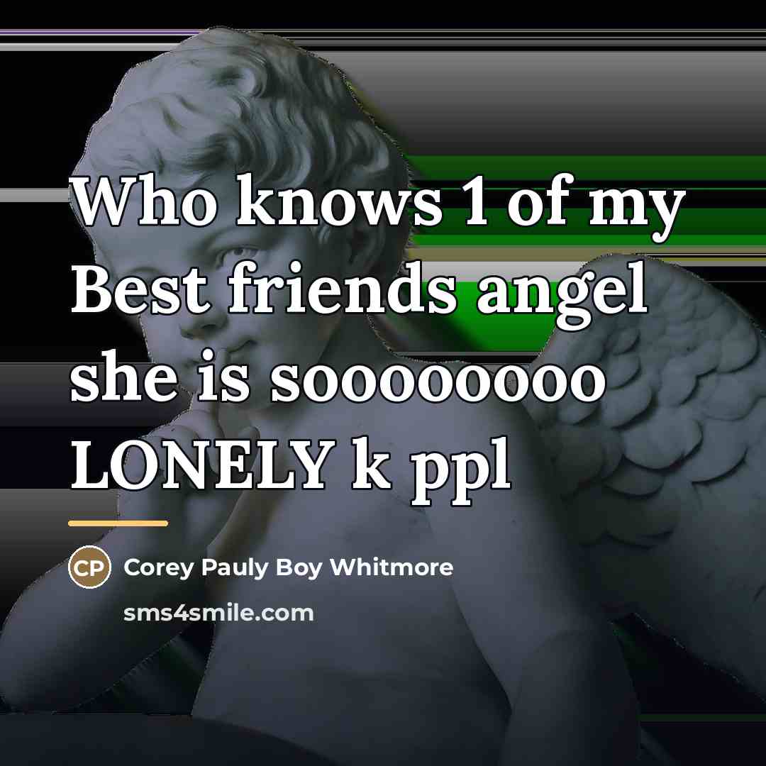 “Who knows 1 of my Best friends angel she is…” quote by Corey Pauly Boy Whitmore