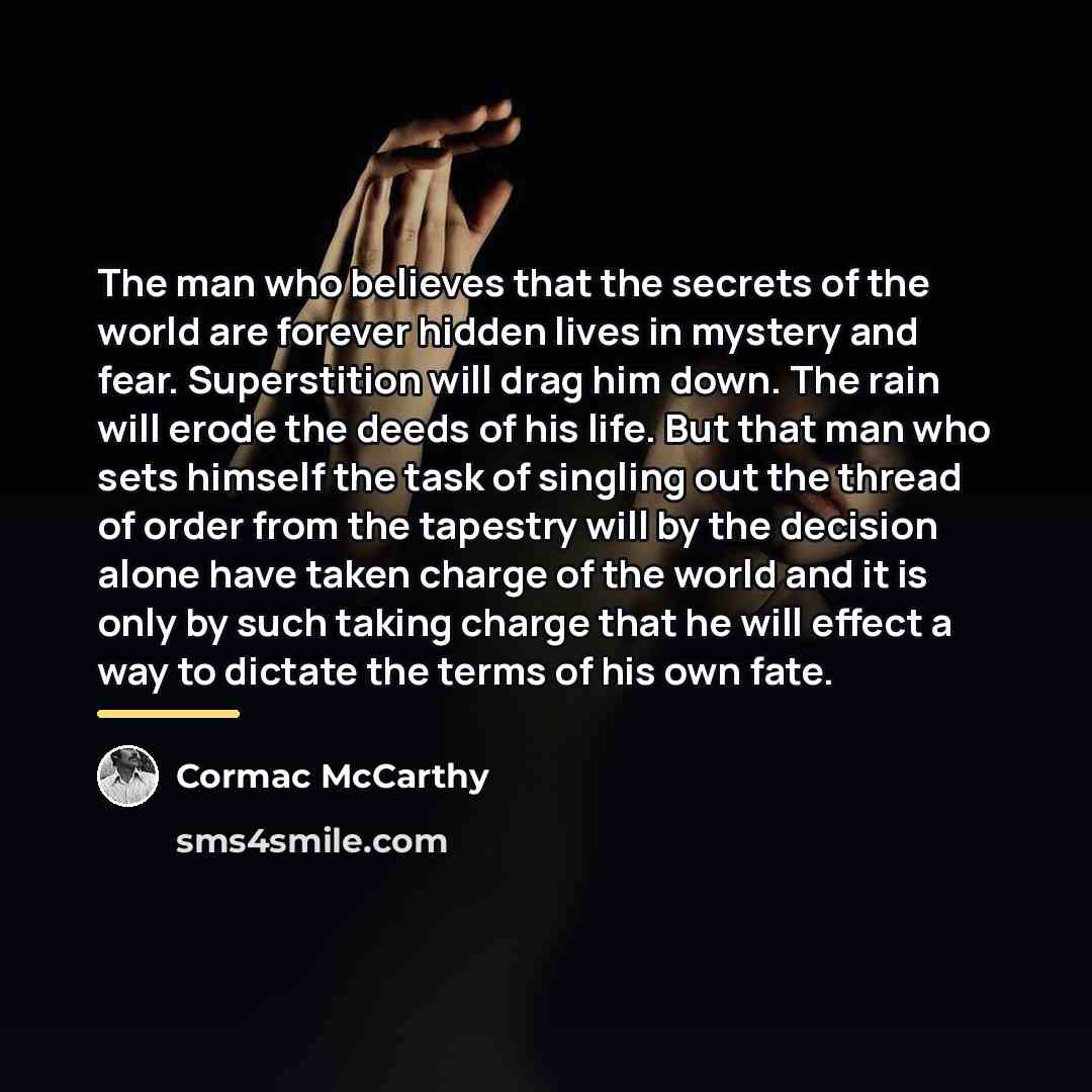 “The man who believes that the secrets of the world…” quote by Cormac McCarthy