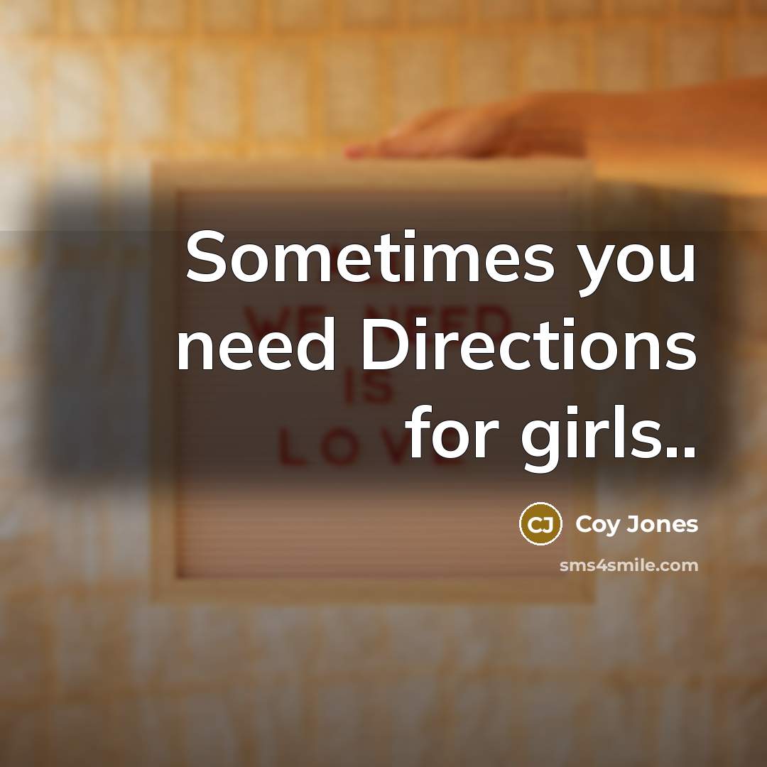 “Sometimes you need Directions for girls..…” quote by Coy Jones