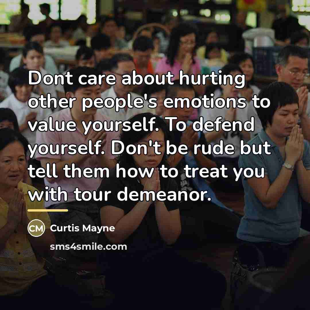 “Dont care about hurting other people's emotions to value yourself.…” quote by Curtis Mayne