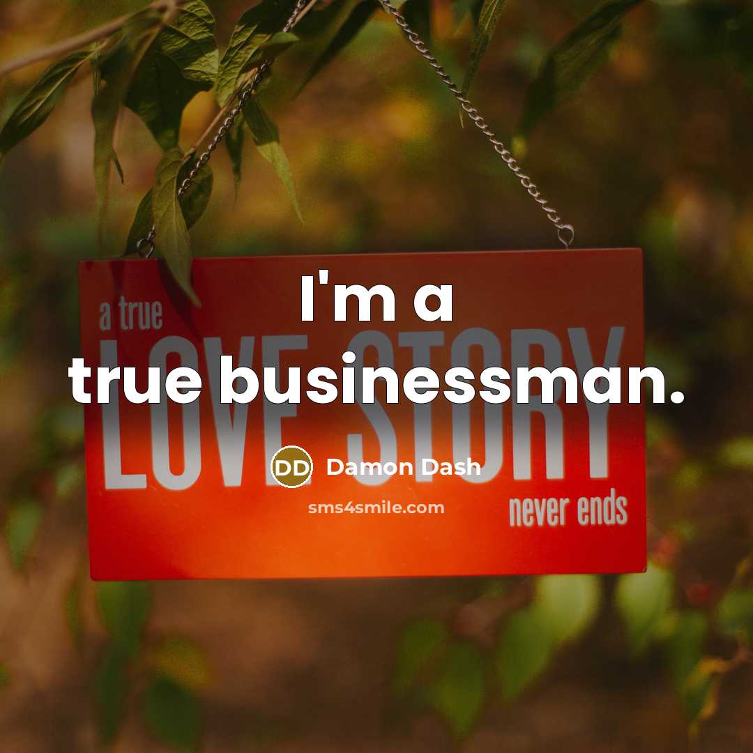 “I'm a true businessman.…” quote by Damon Dash