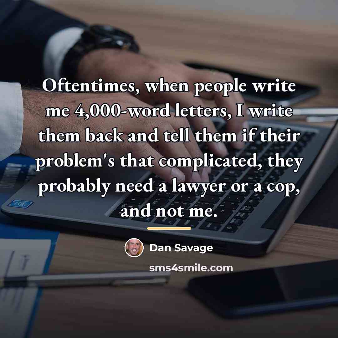 “Oftentimes, when people write me 4,000-word letters, I write them…” quote by Dan Savage