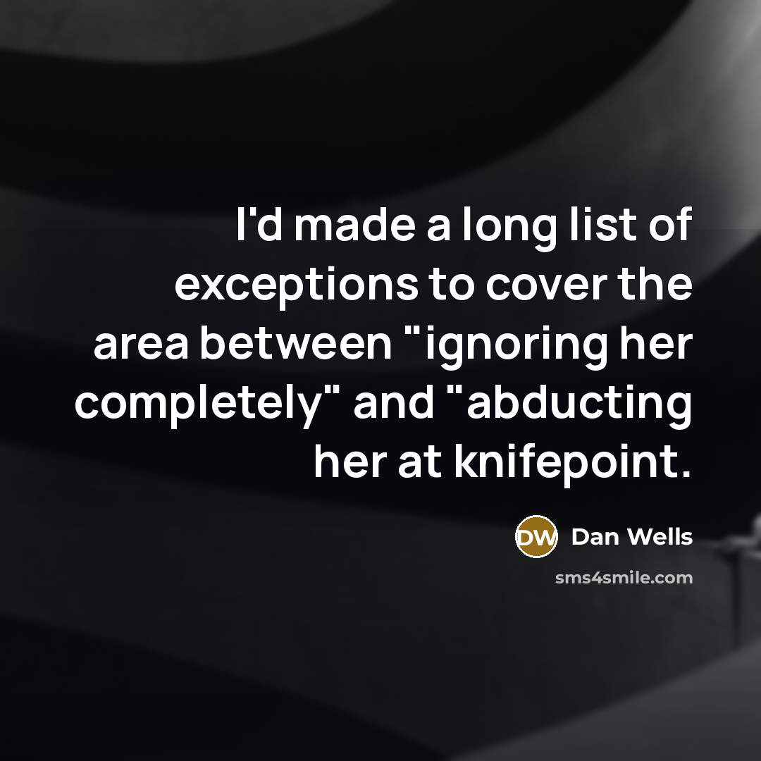 “I'd made a long list of exceptions to cover the…” quote by Dan Wells