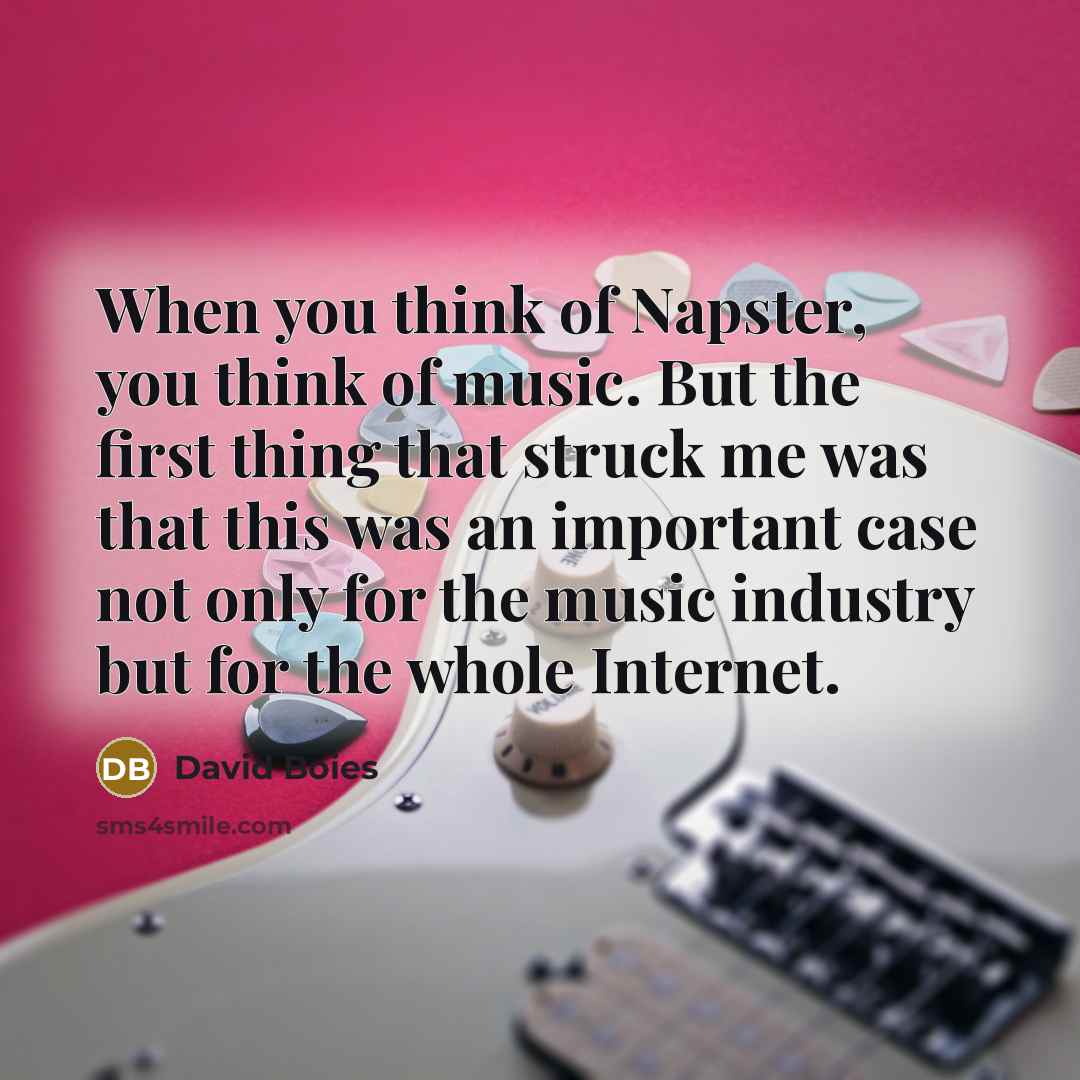 “When you think of Napster, you think of music. But…” quote by David Boies