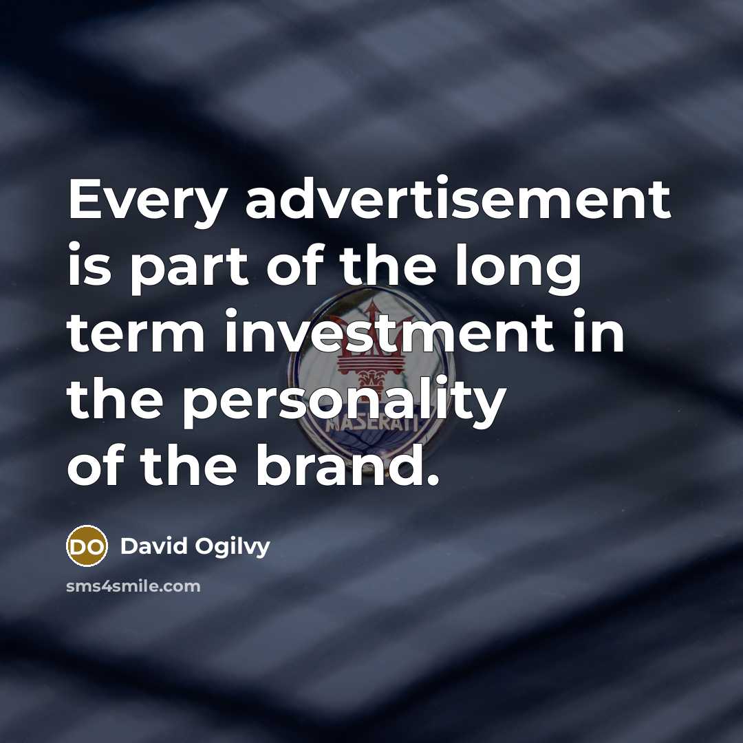 “Every advertisement is part of the long term investment in…” quote by David Ogilvy