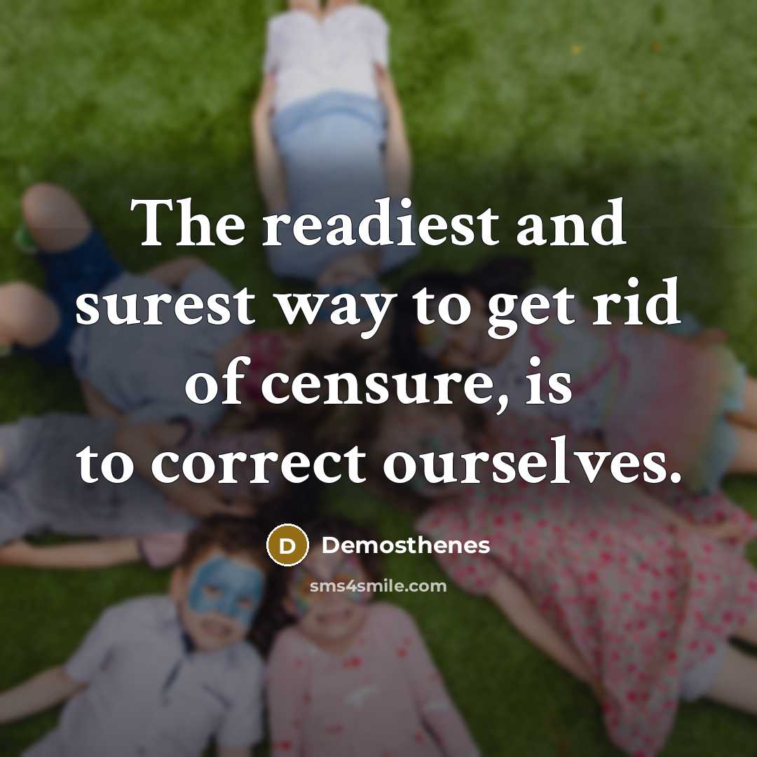“The readiest and surest way to get rid of censure,…” quote by Demosthenes