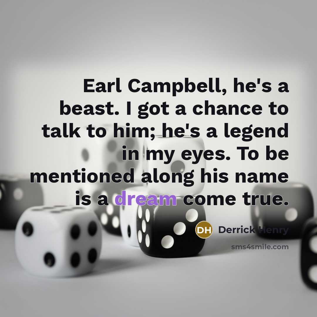 “Earl Campbell, he's a beast. I got a chance to…” quote by Derrick Henry