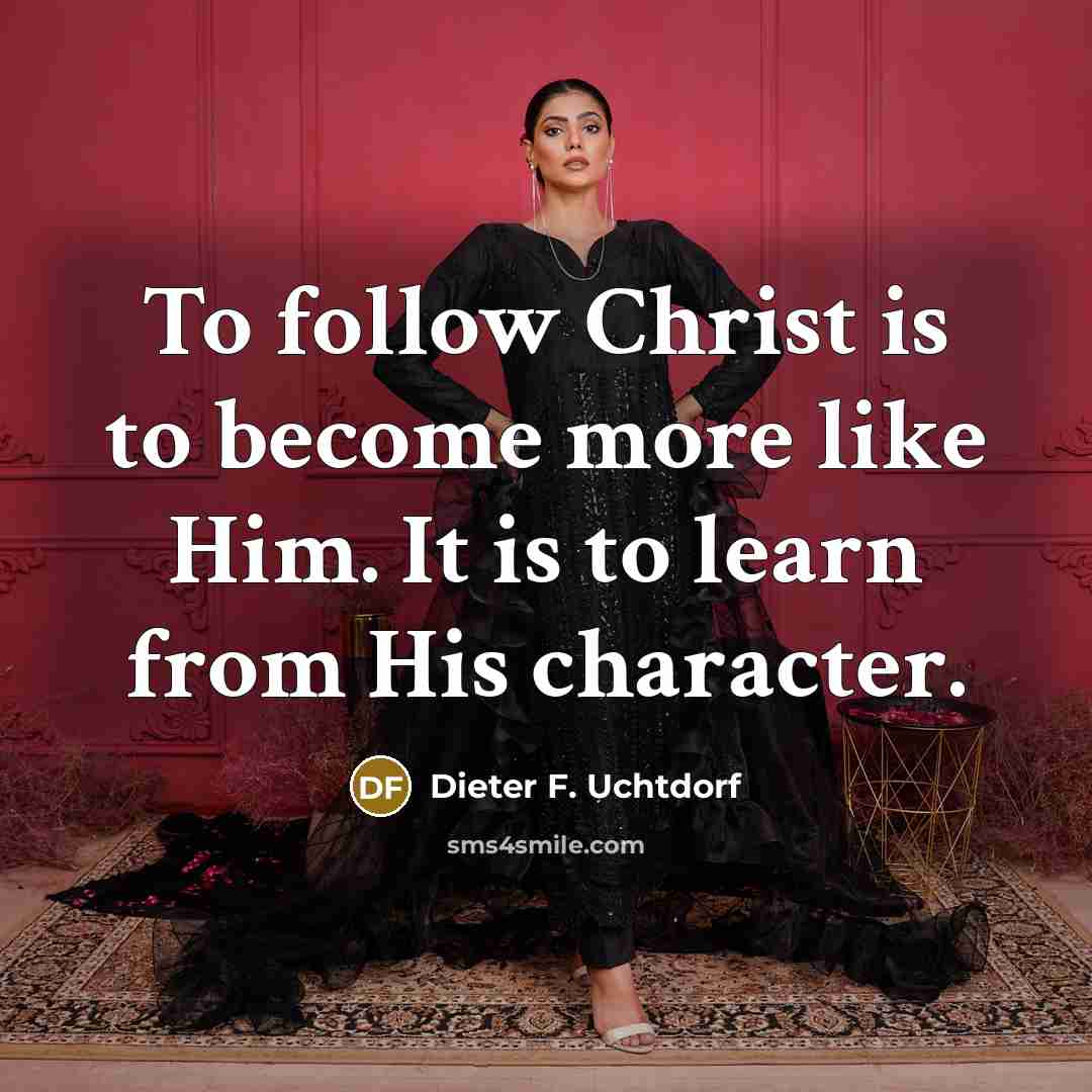 “To follow Christ is to become more like Him. It…” quote by Dieter F. Uchtdorf