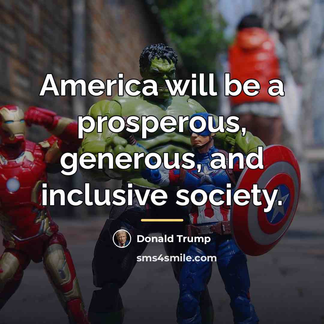 “America will be a prosperous, generous, and inclusive society.…” quote by Donald Trump