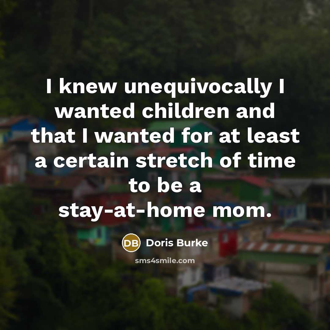 “I knew unequivocally I wanted children and that I wanted…” quote by Doris Burke