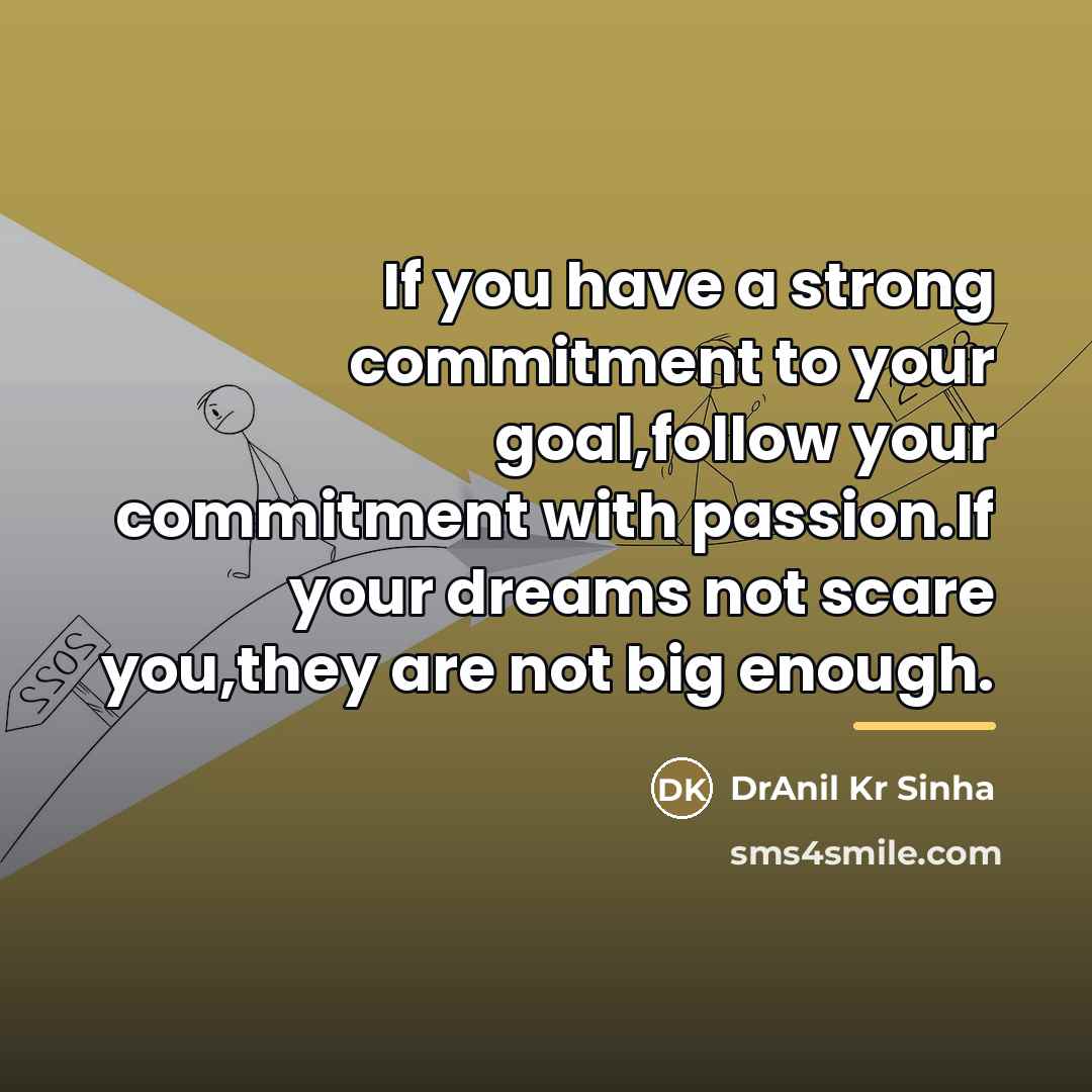 “If you have a strong commitment to your goal,follow your…” quote by DrAnil Kr Sinha