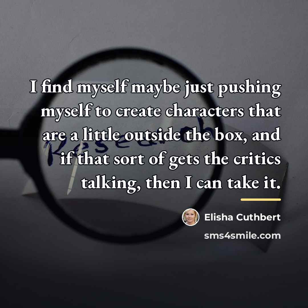 “I find myself maybe just pushing myself to create characters…” quote by Elisha Cuthbert