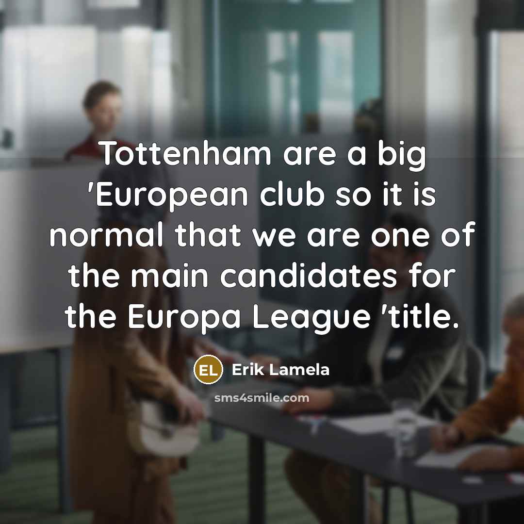 “Tottenham are a big 'European club so it is normal…” quote by Erik Lamela