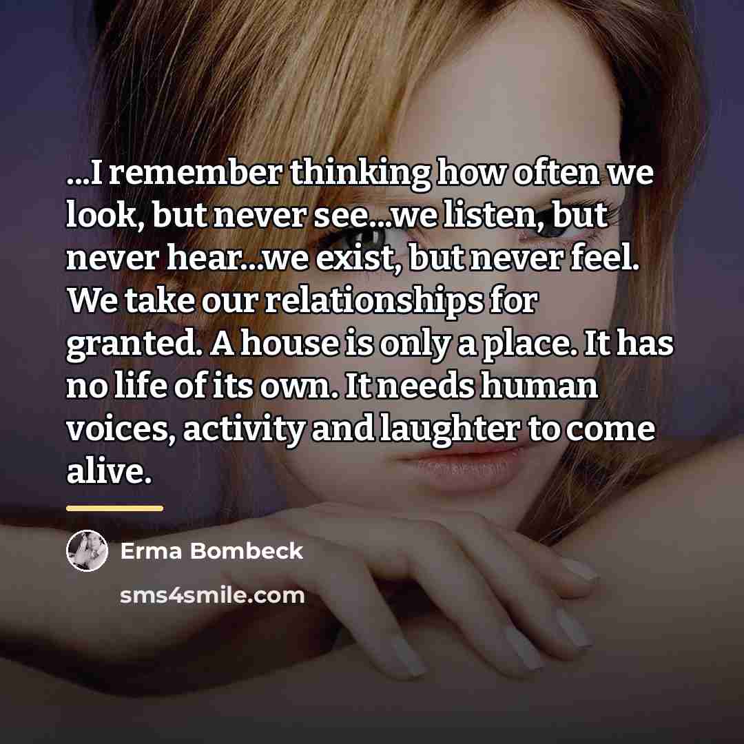“...I remember thinking how often we look, but never see...we…” quote by Erma Bombeck