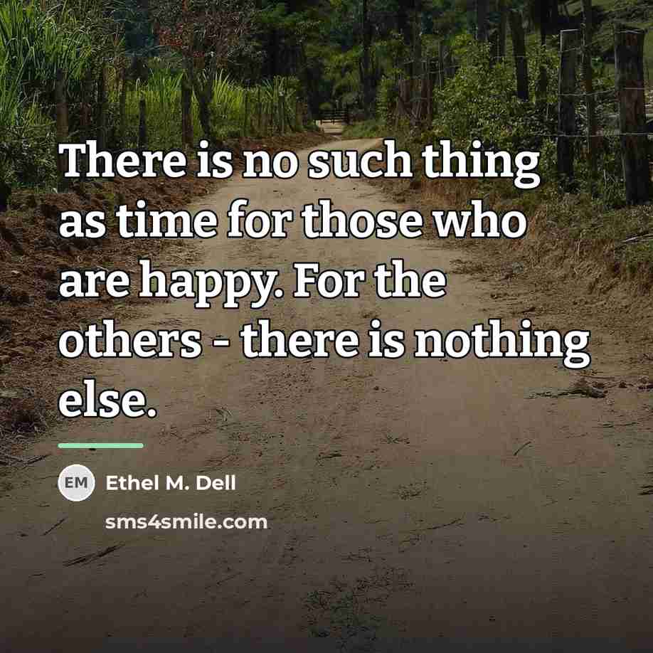 “There is no such thing as time for those who…” quote by Ethel M. Dell