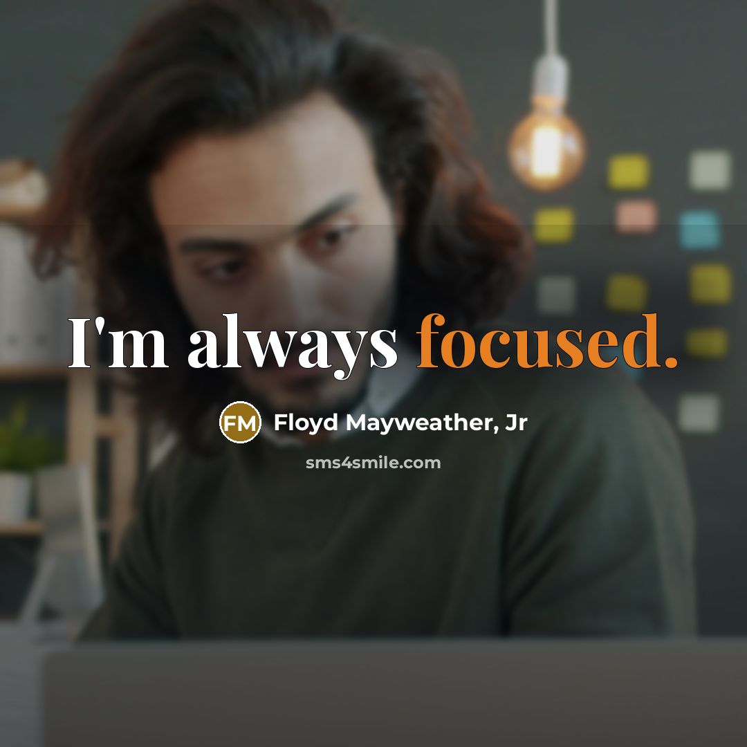 “I'm always focused.…” quote by Floyd Mayweather, Jr