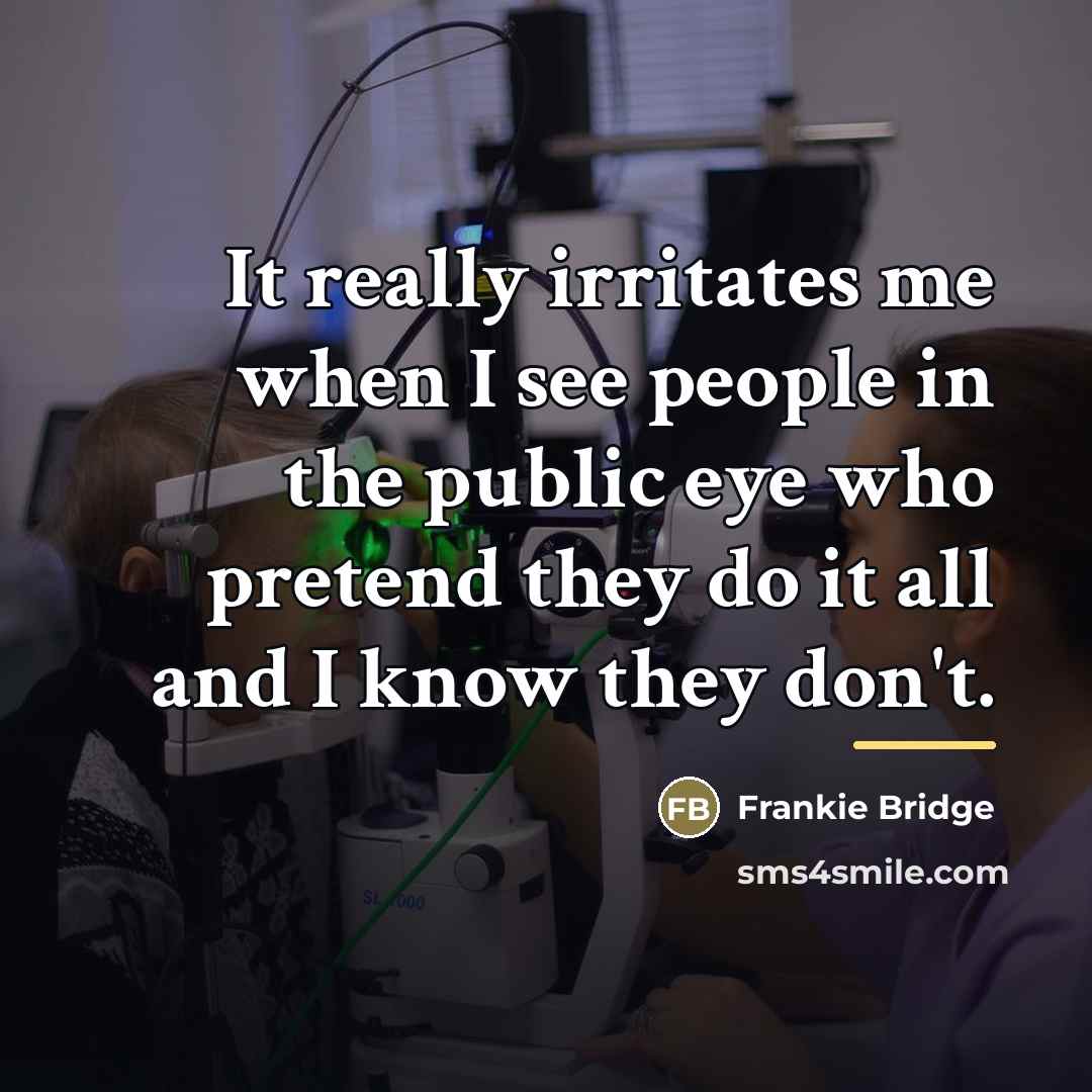 “It really irritates me when I see people in the…” quote by Frankie Bridge