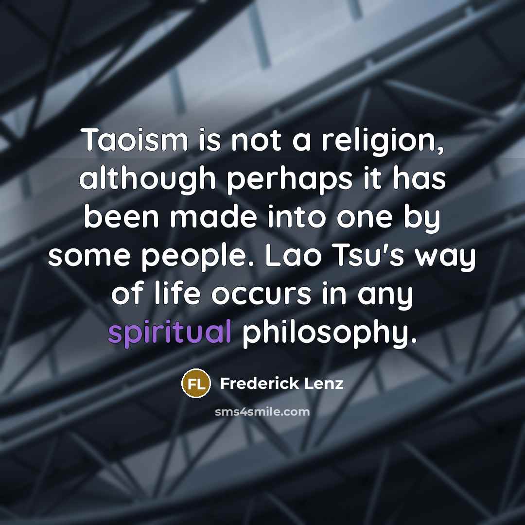 “Taoism is not a religion, although perhaps it has been…” quote by Frederick Lenz