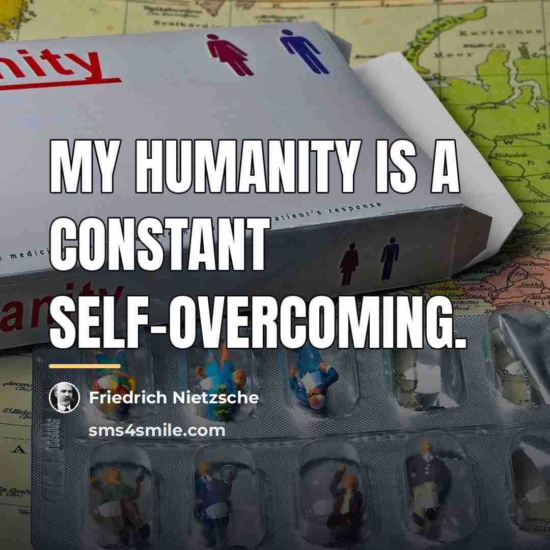 “My humanity is a constant self-overcoming.…” quote by Friedrich Nietzsche