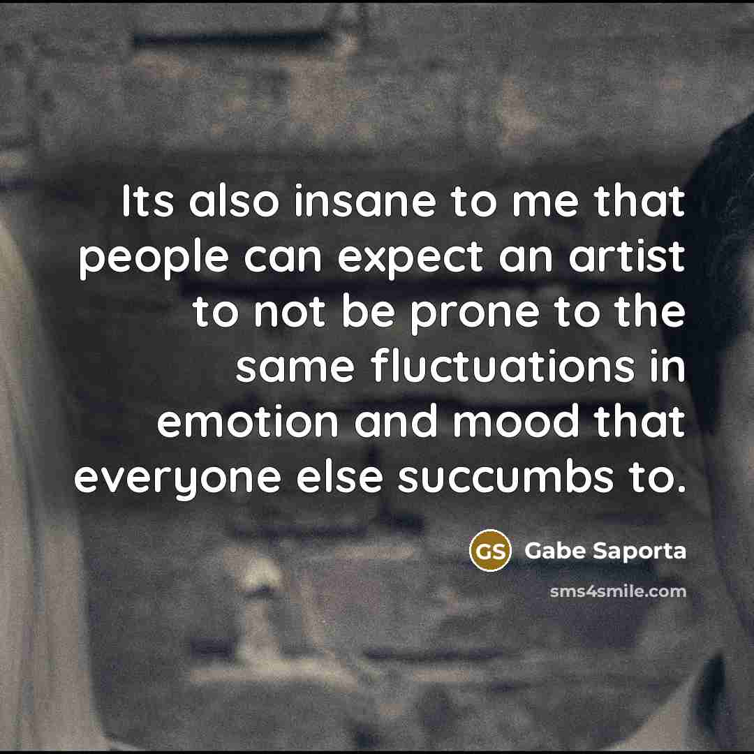 “Its also insane to me that people can expect an…” quote by Gabe Saporta