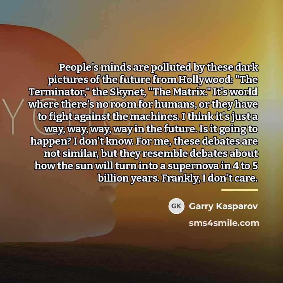 “People's minds are polluted by these dark pictures of the…” quote by Garry Kasparov