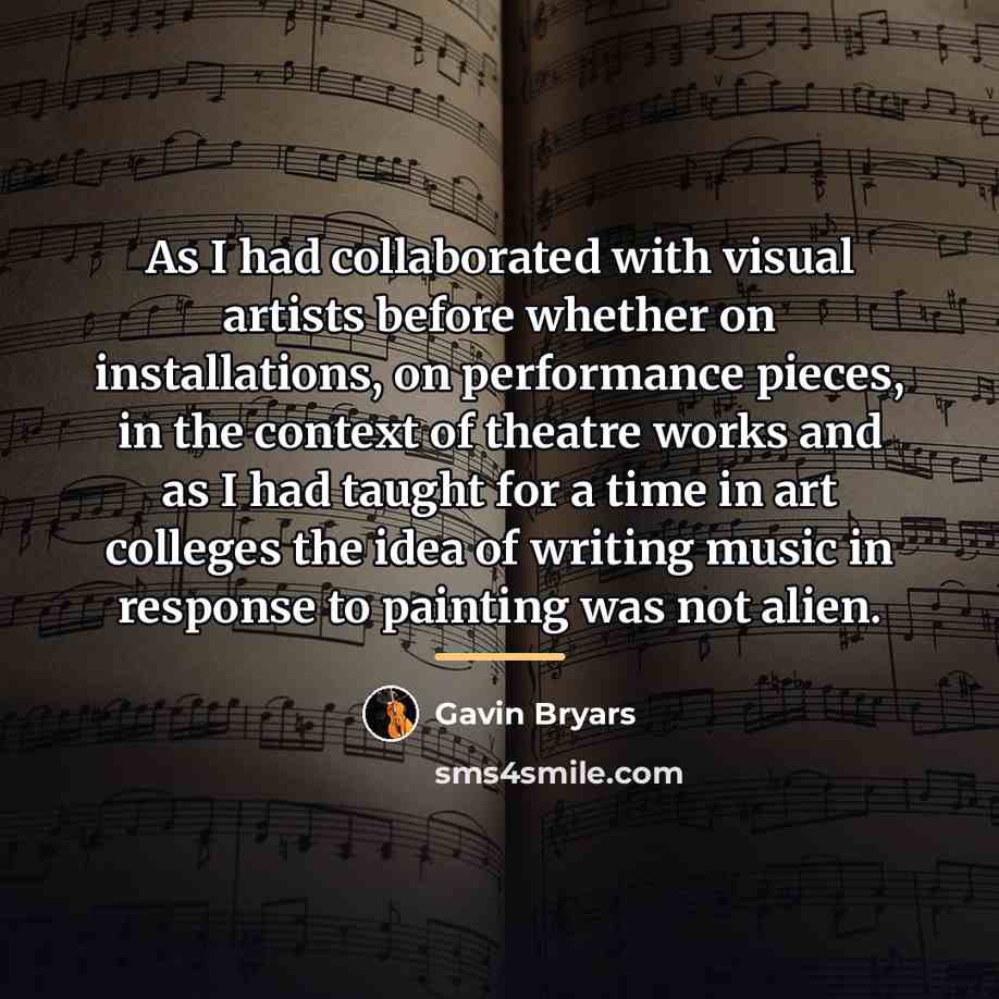 “As I had collaborated with visual artists before whether on…” quote by Gavin Bryars