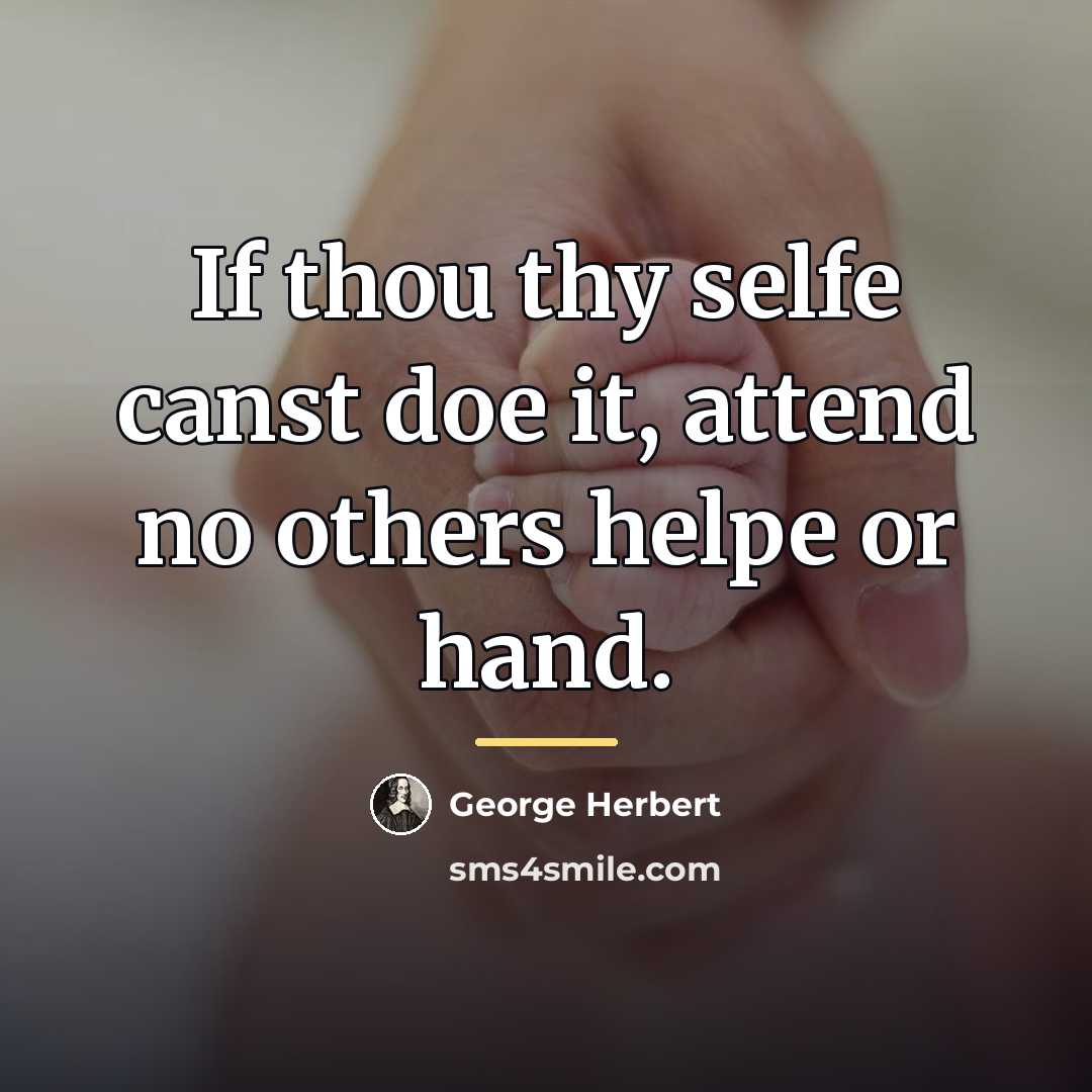 “If thou thy selfe canst doe it, attend no others…” quote by George Herbert