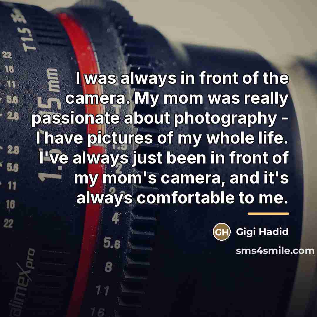 “I was always in front of the camera. My mom…” quote by Gigi Hadid