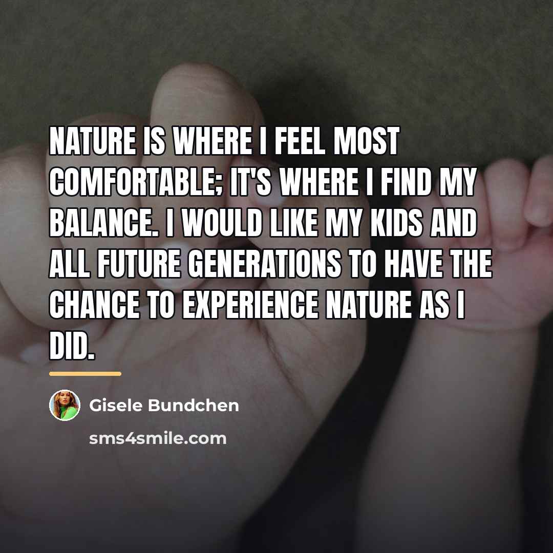 “Nature is where I feel most comfortable; it's where I…” quote by Gisele Bundchen