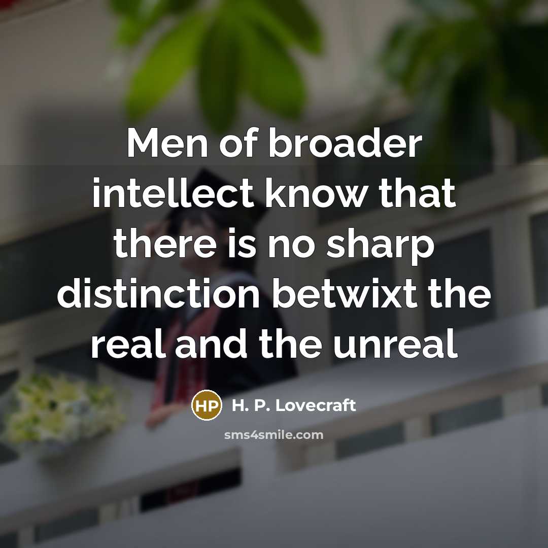 “Men of broader intellect know that there is no sharp…” quote by H. P. Lovecraft