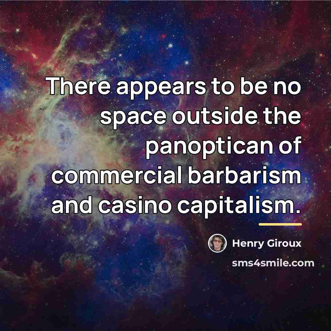 “There appears to be no space outside the panoptican of…” quote by Henry Giroux