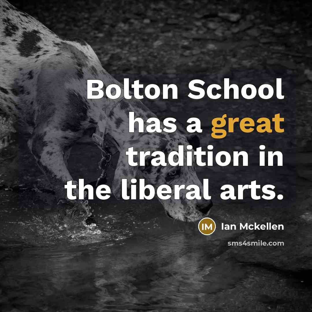 “Bolton School has a great tradition in the liberal arts.…” quote by Ian Mckellen