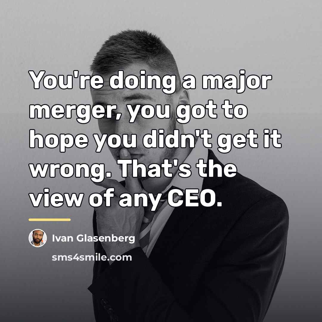 “You're doing a major merger, you got to hope you…” quote by Ivan Glasenberg